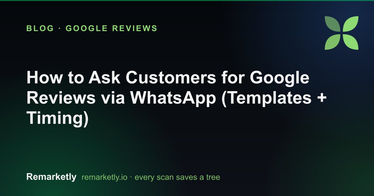 How to Ask Customers for Google Reviews via WhatsApp (Templates + Timing)