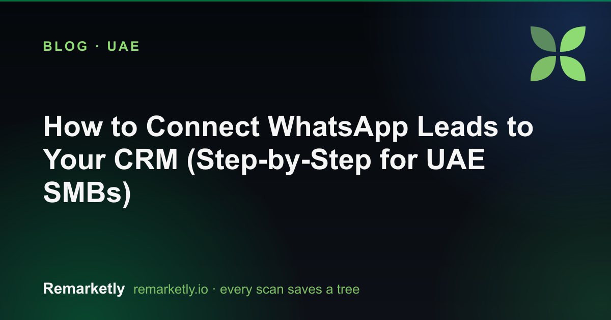 How to Connect WhatsApp Leads to Your CRM (Step-by-Step for UAE SMBs)