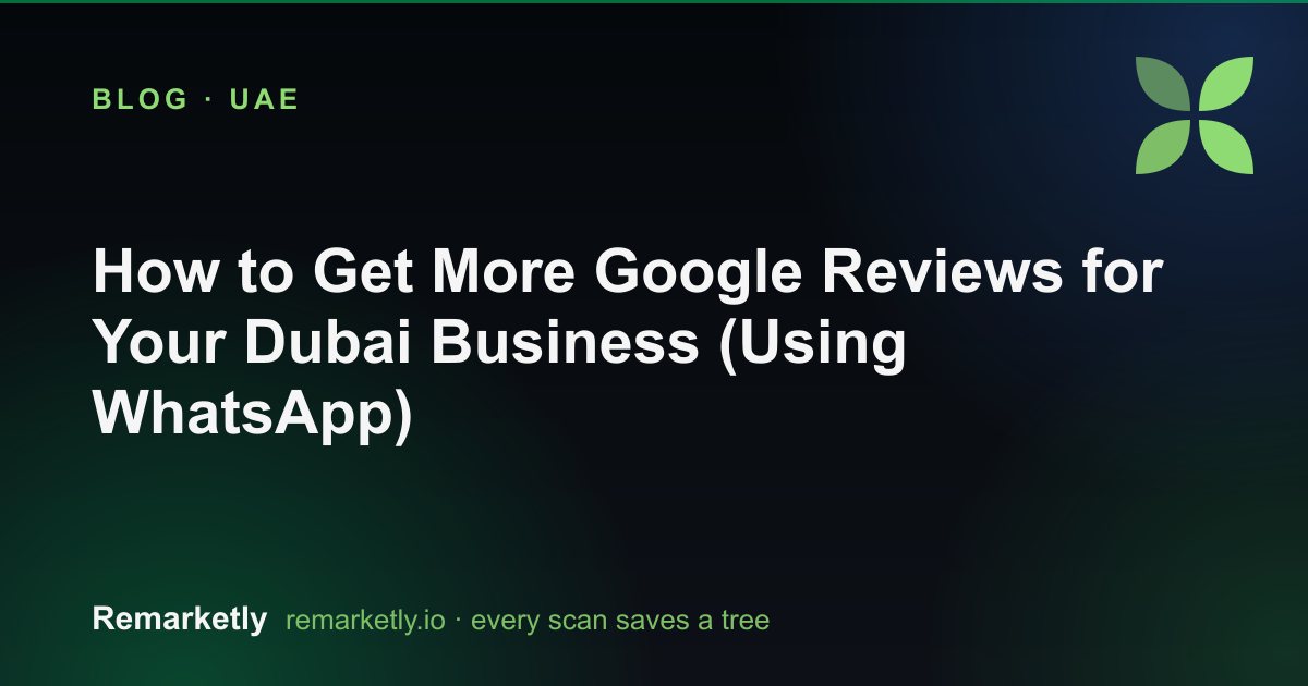 How to Get More Google Reviews for Your Dubai Business (Using WhatsApp)