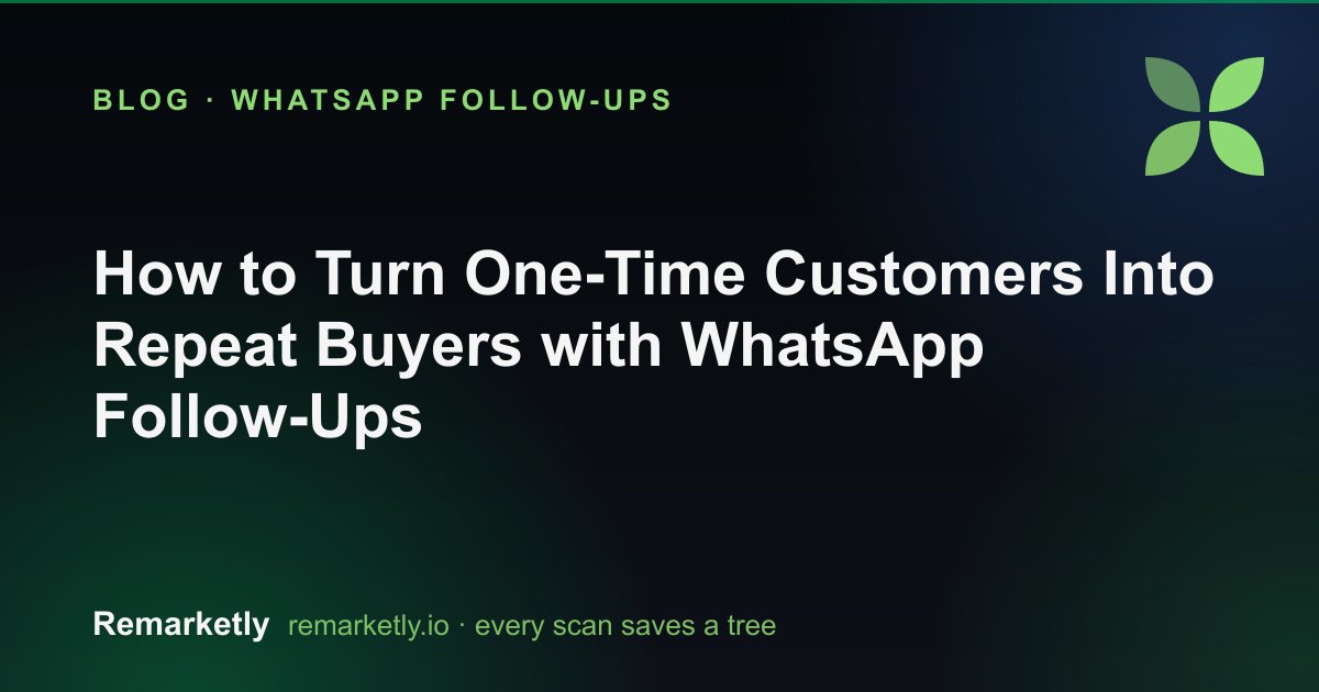 How to Turn One-Time Customers Into Repeat Buyers with WhatsApp Follow-Ups