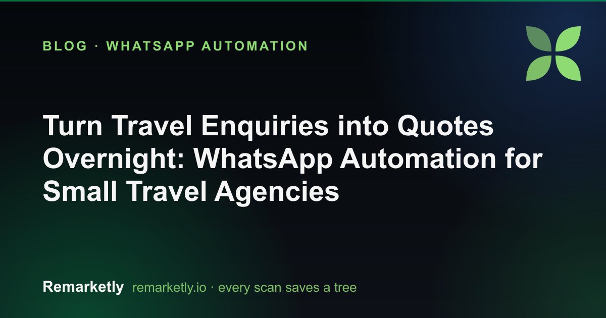 Turn Travel Enquiries into Quotes Overnight: WhatsApp Automation for Small Travel Agencies